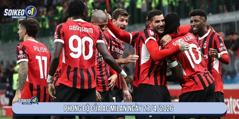 Soi Kèo AC Milan vs Juventus 01:45 Ngày 27/4/2026 Phong độ AC Milan trước trận ngày 27/4/2026