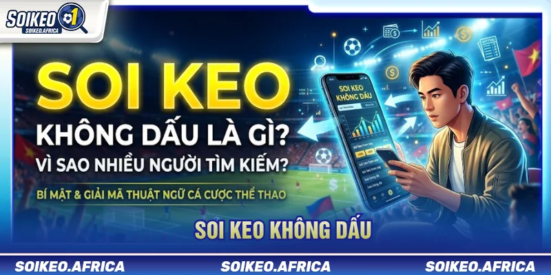 Soi Keo Không Dấu Là Gì? Cách Tìm Dữ Liệu Không Bị Nhiễu Soi keo không dấu